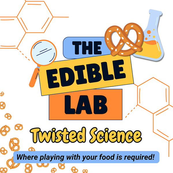 The Edible Lab Twisted Science Flyer Where playing with your food is required! Get readyu for a hands-on day of discovery, creativity, and delicious fun.